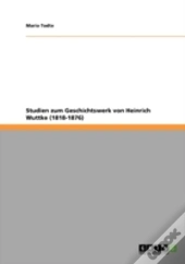 Studien Zum Geschichtswerk Von  Heinrich Wuttke (1818-1876)