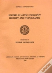 Studies In Attic Epigraphy, History, And Topography Presented To Eugene Vanderpool