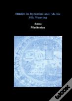 Studies In Byzantine And Islamic Silk Weaving