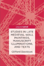 Studies In Late Medieval Wall Paintings, Manuscript Illuminations, And Texts - Preview