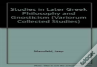 Studies In Later Greek Philosophy And Gnosticism