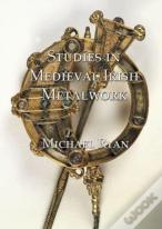 Studies In Medieval Irish Metalwork
