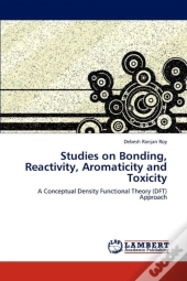 Studies On Bonding, Reactivity, Aromaticity And Toxicity