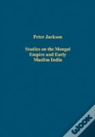 Studies On The Mongol Empire And Early Muslim India