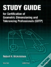 Study Guide For Certification Of Geometric Dimensioning And Tolerancing Professionals (Gdtp)