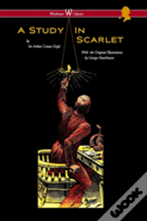 Study In Scarlet (Wisehouse Classics Edition - With Original Illustrations By George Hutchinson)