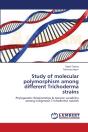 Study Of Molecular Polymorphism Among Different Trichoderma Strains - Preview