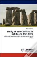 Study Of Point Defects In Solids And Thin Films
