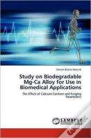 Study On Biodegradable Mg-Ca Alloy For Use In Biomedical Applications