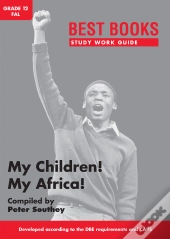 Study Work Guide: My Children! My Africa! Grade 12 First Additional Language