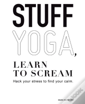 Stuff Yoga, Learn To Scream: Hack Your S