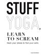 Stuff Yoga, Learn To Scream: Hack Your S - Preview