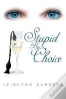Stupid By Choice