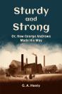 Sturdy And Strongor, How George Andrews Made His Way (Edition2024) - Preview