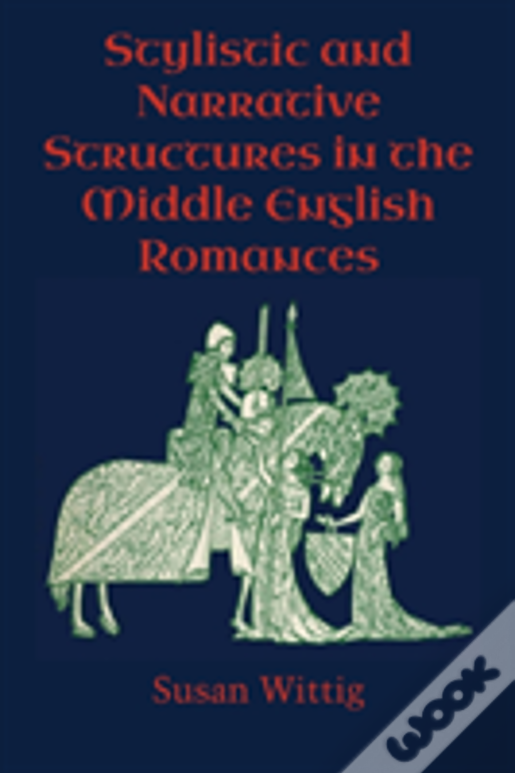 Stylistic And Narrative Structures In The Middle English Romances