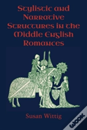 Stylistic And Narrative Structures In The Middle English Romances