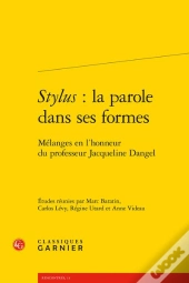 Stylus : La Parole Dans Les Formes, Mélange En L'Honneur Du Professeur Jacqueline Dangel