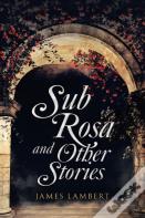 Sub Rosa And Other Stories