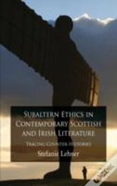 Subaltern Ethics In Contemporary Scottish And Irish Literature