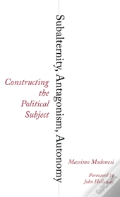 Subalternity, Antagonism, Autonomy