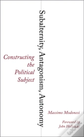 Subalternity, Antagonism, Autonomy
