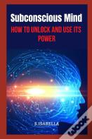 Subconscious Mind    How To Unlock And Use Its  Power