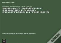 Subject Indexing: Principles And Practices In The 90'S