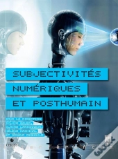 Subjectivités Numériques Et Posthumain