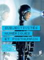 Subjectivités Numériques Et Posthumain - Preview