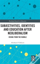 Subjectivities, Identities, And Education After Neoliberalism