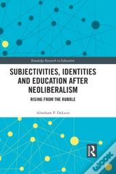 Subjectivities, Identities, And Education After Neoliberalism