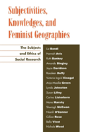Subjectivities, Knowledges, And Feminist Geographies - Preview