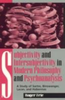 Subjectivity And Intersubjectivity In Modern Philosophy And Psychoanalysis