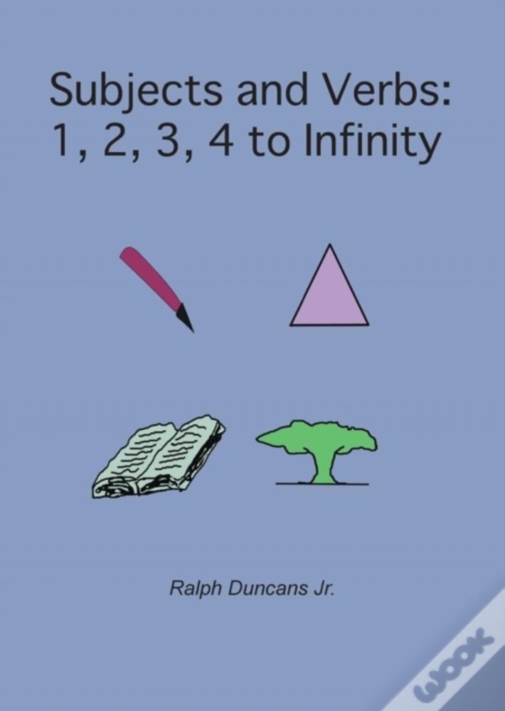 Subjects And Verbs: 1, 2, 3, 4 To Infinity