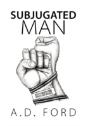 Subjugated Man - Preview