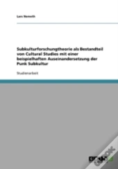 Subkulturforschungtheorie Als Bestandteil Von Cultural Studies Mit Einer Beispielhaften Auseinandersetzung Der Punk Subkultur