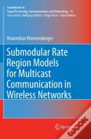 Submodular Rate Region Models For Multicast Communication In Wireless Networks