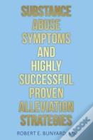 Substance Abuse Symptoms And Highly Successful Proven Alleviation Strategies