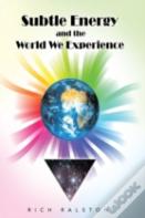 Subtle Energy And The World We Experience