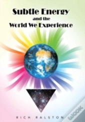 Subtle Energy And The World We Experience