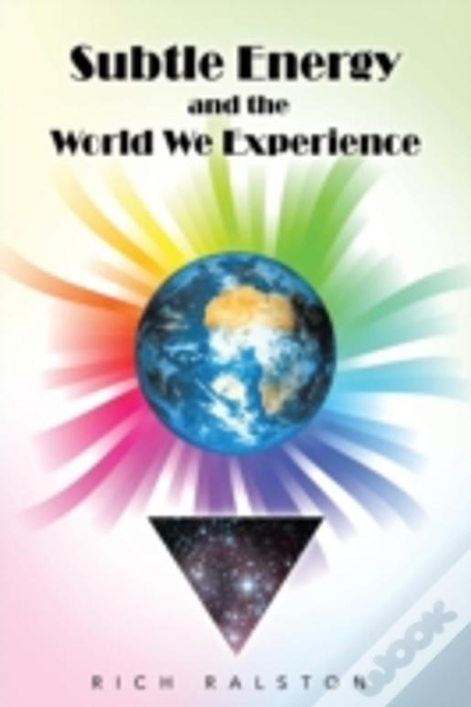 Subtle Energy And The World We Experience