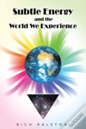 Subtle Energy And The World We Experience