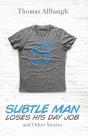 Subtle Man Loses His Day Job And Other Stories - Preview