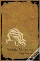 Subtle Moments