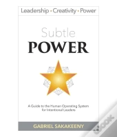 Subtle Power : A Guide To The Human Operating System For Intentional Leaders