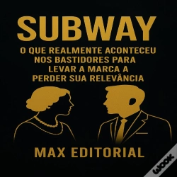 Capa do artigo Subway: O Que Realmente Aconteceu Nos Bastidores Para Levar A Marca A Perder Sua Relevância