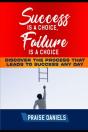 Success Is  A Choice, Failure Is A Choice - Preview