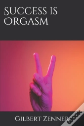 Success Is Orgasm
