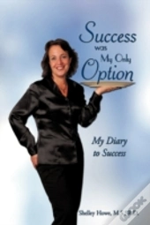 Success Was My Only Option: My Diary To
