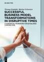 Successful Business Model Transformations In Disruptive Times - Preview